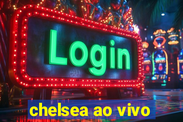 chelsea ao vivo